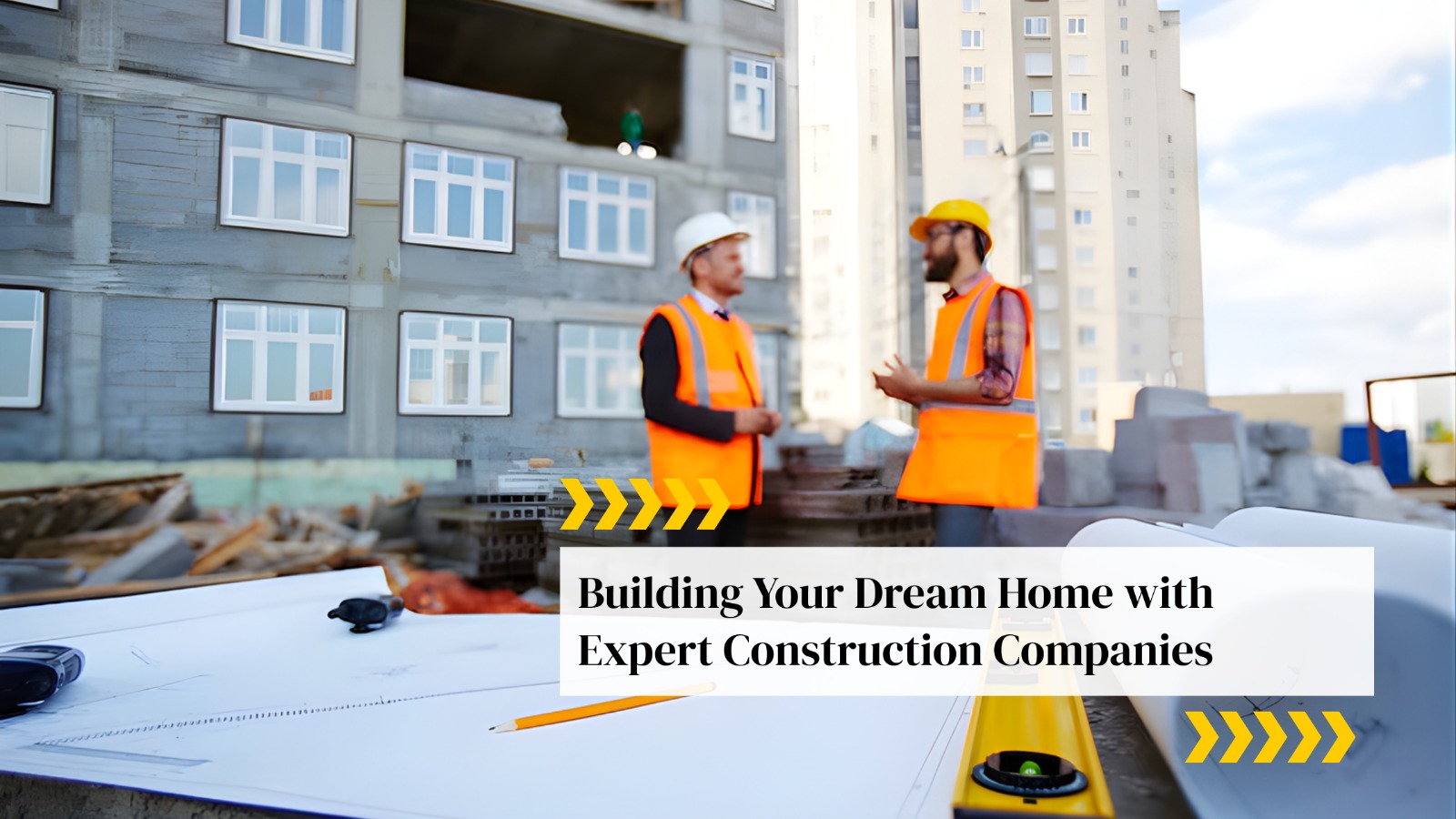 Building Your Dream Home with Expert Construction Companies
